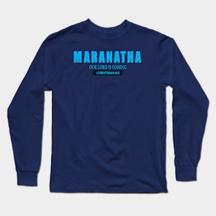 Maranatha: Our Lord is Coming Long Sleeve T-Shirt